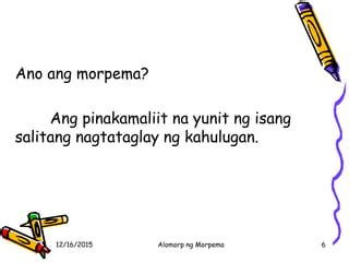 ano ang kahulugan ng a|MORPEMA .